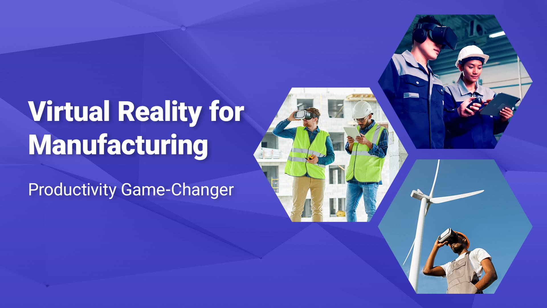 Virtual Reality for Manufacturing Use Cases for Productivity